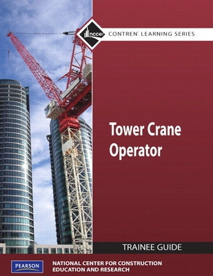 Tower Crane Operator Trainee Guide, Level 1 by Nccer