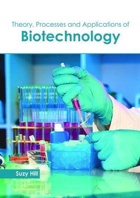 Theory, Processes and Applications of Biotechnology by Hill, Suzy