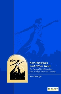 Key Principles and Other Tools for Evangel Field Coaches and Evangel Assessor Coaches by Engel, Bob