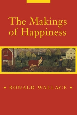 The Makings of Happiness by Wallace, Ronald