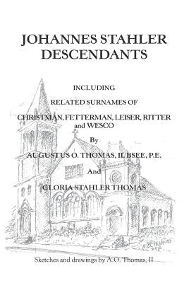 Johannes Stahler Descendants by Thomas Bsee P. E., Augustus O., II