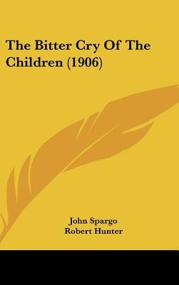 The Bitter Cry Of The Children (1906) by Spargo, John