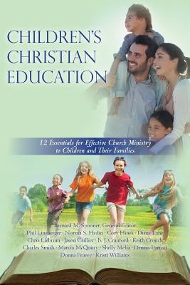 Children's Christian Education: 12 Essentials for Effective Church Ministry to Children and Their Families by McQuitty Ph. D., Marcia