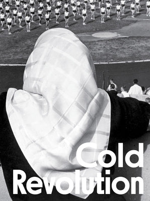Cold Revolution: Central and Eastern European Societies in Times of Socialist Realism, 1948-1959 by Bazin, Jerome