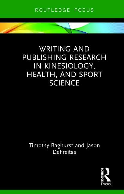 Writing and Publishing Research in Kinesiology, Health, and Sport Science by Baghurst, Timothy