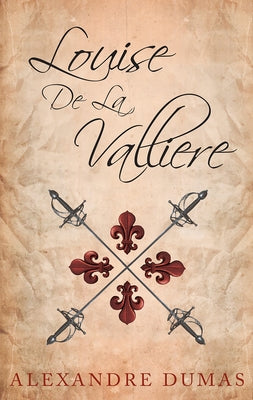 Louise De La Valliere by Dumas, Alexandre