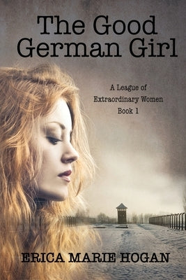 The Good German Girl by Hogan, Erica M.