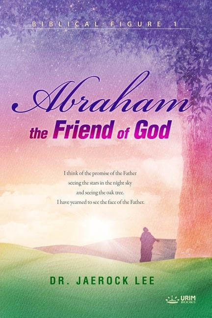 Abraham, the Friend of God by Jaerock, Lee