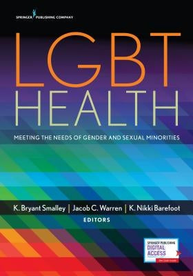 Lgbt Health: Meeting the Needs of Gender and Sexual Minorities by Smalley, K. Bryant