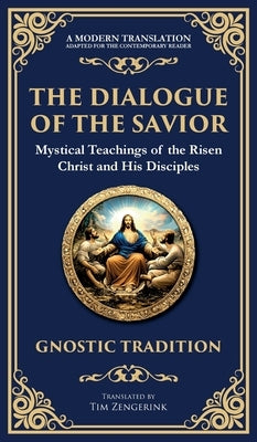 The Dialogue of the Savior: Mystical Conversations on Divine Truth and Enlightenment (Deluxe Hardbound Edition) by Gnostic Tradition, Anonymous