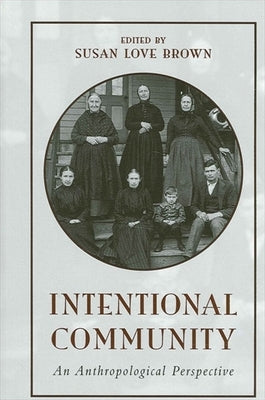 Intentional Community: An Anthropological Perspective by Brown, Susan Love