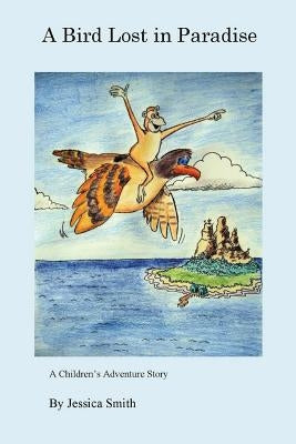 A Bird Lost in Paradise by Smith, Jessica