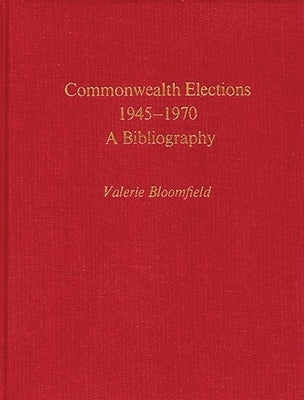 Commonwealth Elections, 1945-1970: A Bibliography by Bloomfield, Valerie