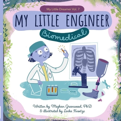 My Little Engineer: Biomedical: My Little Dreamer, Vol. 7 by Knoetze, Lenka
