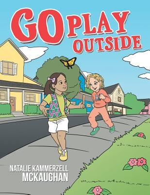 Go Play Outside by McKaughan, Natalie Kammerzell