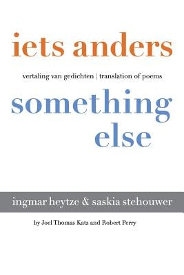 iets anders something else: vertaling van gedichten translation of poems by Perry, Robert