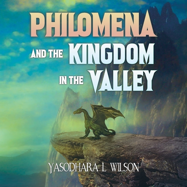 Philomena and the Kingdom in the Valley by Wilson, Yasodhara L.