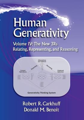 Human Generativity Volume IV: The New 3R's: Relating, Representing, and Reasoning by Benoit, Donald M.