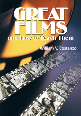 Great Films and How to Teach Them by Costanzo, William V.