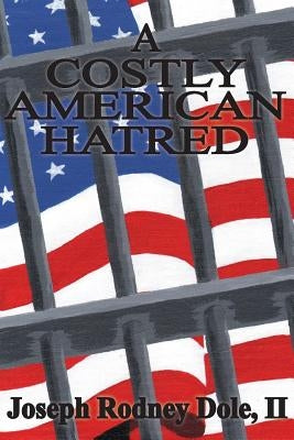 A Costly American Hatred by Dole II, Joseph Rodney