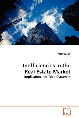 Inefficiencies in the Real Estate Market by Kunzel, Peter
