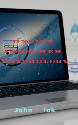 Online Consumer Psychology by John Lok