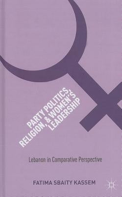Party Politics, Religion, and Women's Leadership: Lebanon in Comparative Perspective by Loparo, Kenneth A.