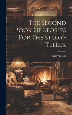 The Second Book Of Stories For The Story-teller by Coe, Fanny E.