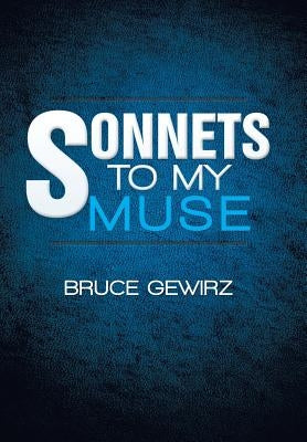 Sonnets to My Muse by Gewirz, Bruce