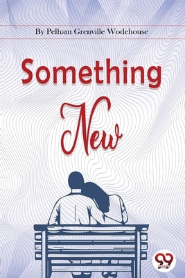 Something New by Wodehouse, Pelham Grenville