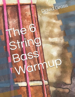 The 6 String Bass Warmup by Gross, David C.