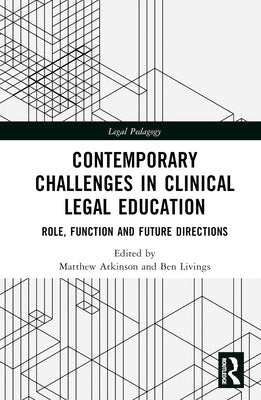Contemporary Challenges in Clinical Legal Education: Role, Function and Future Directions by Atkinson, Matthew
