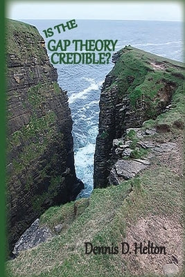 Is the Gap Theory Credible?: The Ruin and Restoration Theory by Helton, Dennis D.