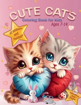 Cute Cats Coloring Book for Kids Ages 7-14: Adorable Cartoon Cats and Kittens in all Seasons and Holidays for Coloring in Hand Drawn Style by Cutie, Beauty-