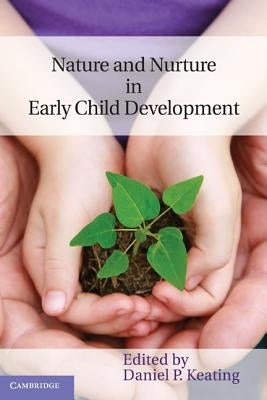 Nature and Nurture in Early Child Development by Keating, Daniel P.