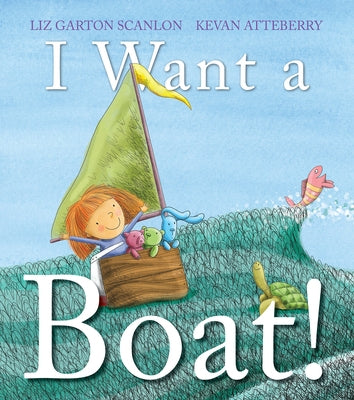 I Want a Boat! by Scanlon, Liz Garton