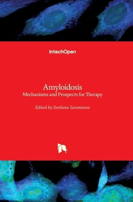 Amyloidosis: Mechanisms and Prospects for Therapy by Sarantseva, Svetlana