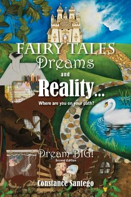 Fairy Tales Dreams and Reality: Where are you on your path? by Santego, Constance