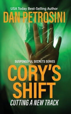 Cory's Shift: Cutting a New Track by Petrosini, Dan