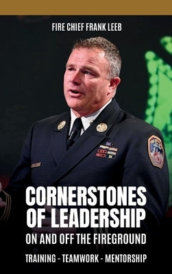 Cornerstones of Leadership: On and Off the Fireground: Training - Teamwork - Mentorship: On and Off the Fireground: Training - Teamwork - Mentorsh by Leeb, Frank