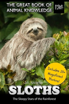 Sloths: The Sleepy Stars of the Rainforest by Martin, M.