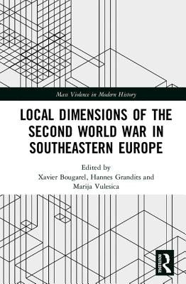 Local Dimensions of the Second World War in Southeastern Europe by Bougarel, Xavier