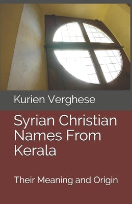 Syrian Christian Names From Kerala: Their Meaning and Origin by Kurian, Susana