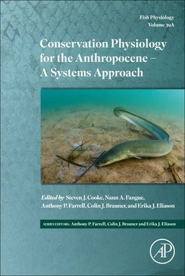 Conservation Physiology for the Anthropocene - A Systems Approach: Volume 39a by Cooke, Steven J.