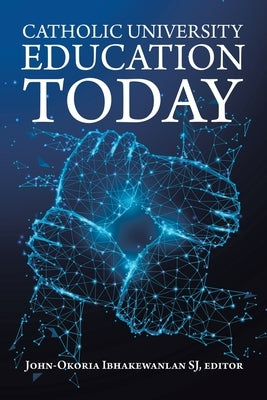 Catholic University Education Today by Ibhakewanlan Sj, John-Okoria