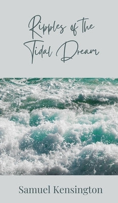 Ripples of the Tidal Dream by Kensington, Samuel