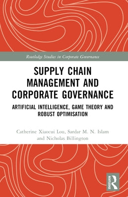 Supply Chain Management and Corporate Governance: Artificial Intelligence, Game Theory and Robust Optimisation by Lou, Catherine Xiaocui