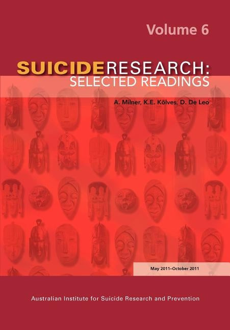 Suicide Research: Selected Readings Volume 6 by Milner, A.