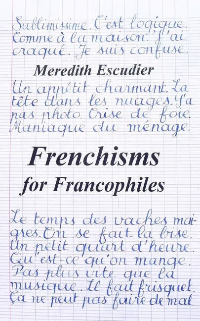 Frenchisms for Francophiles by Escudier, Meredith
