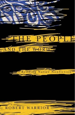 The People and the Word: Reading Native Nonfiction by Warrior, Robert